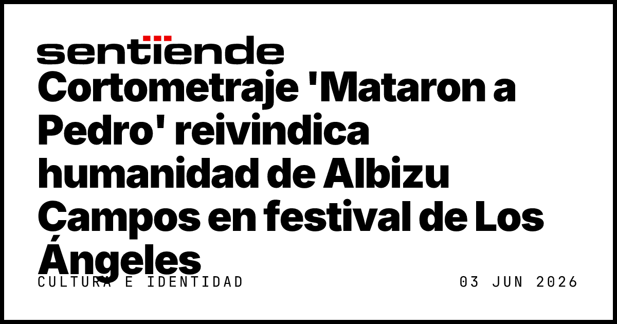 Cortometraje 'Mataron a Pedro' reivindica humanidad de… — Sentiende