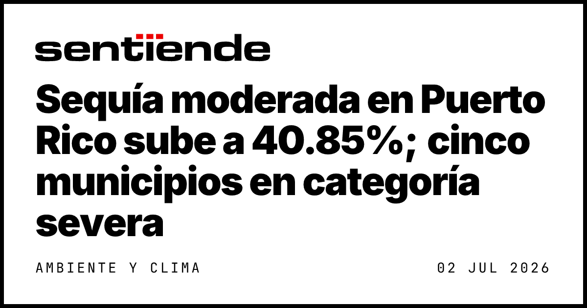 Sequía moderada en Puerto Rico sube a 40.85%; cinco… — Sentiende
